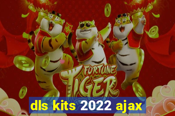 dls kits 2022 ajax